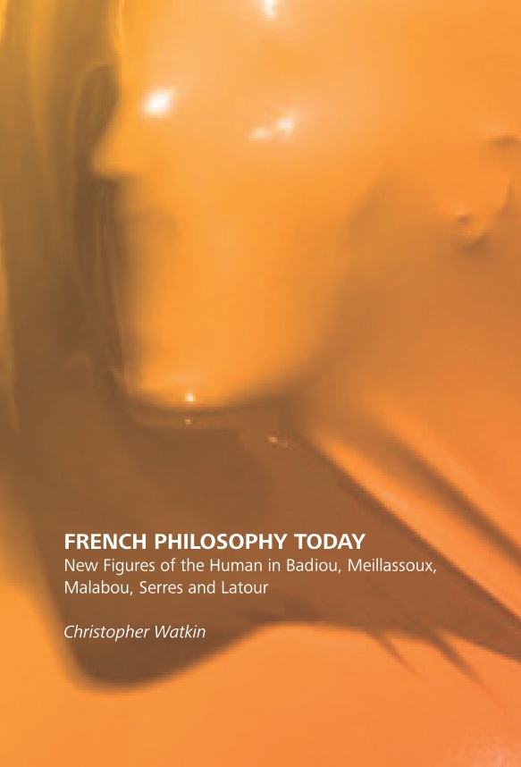 French Philosophy Today. New Figures of the Human in Badiou, Meillassoux, Malabou, Serres and Latour